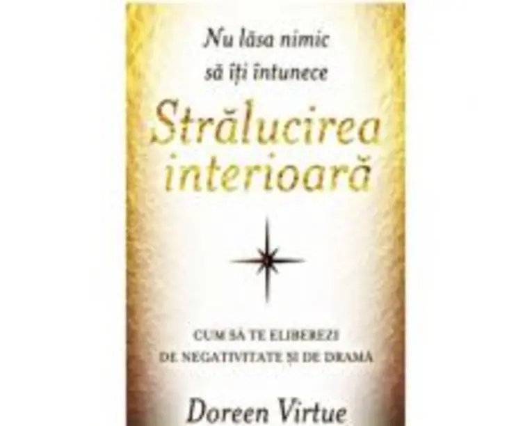 Nu lasa nimic sa iti intunece stralucirea interioara - Doreen Virtue