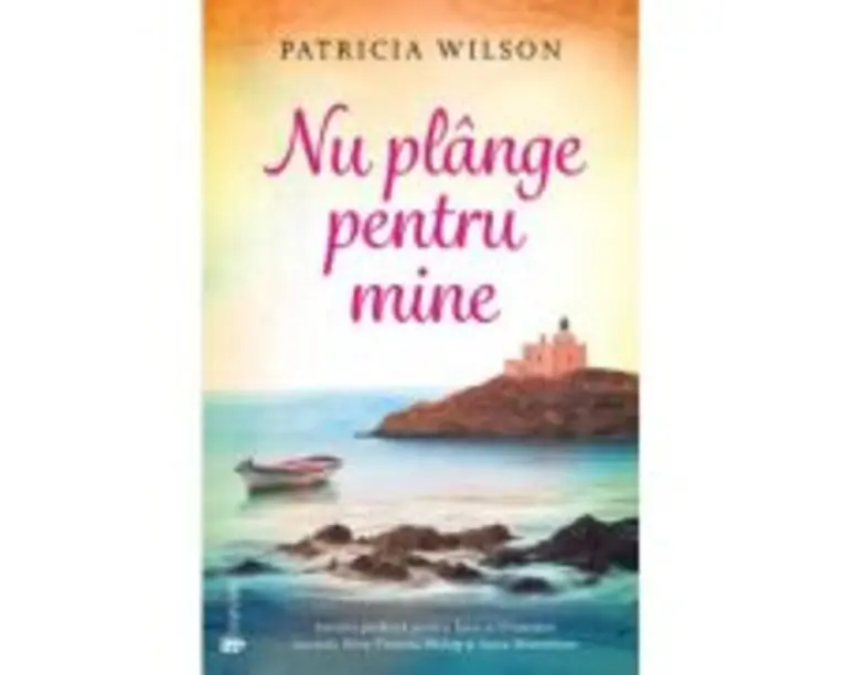 Nu plange pentru mine - Patricia Wilson