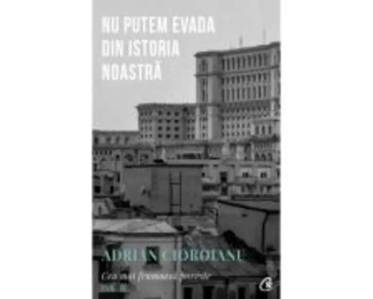 Nu putem evada din Istoria noastra. Cea mai frumoasa poveste volumul 2, editia a 2-a - Adrian Cioroianu