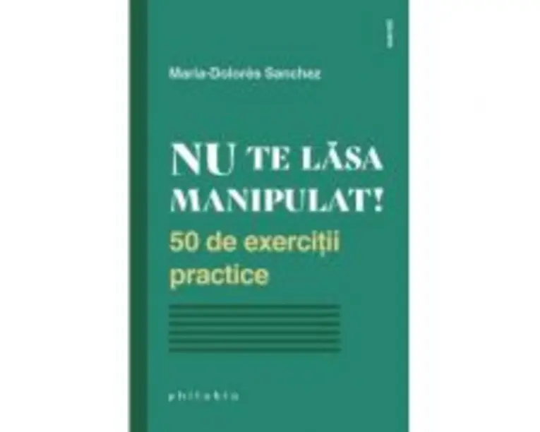Nu te lasa manipulat! 50 de exercitii practice - Maria-Dolores Sanchez