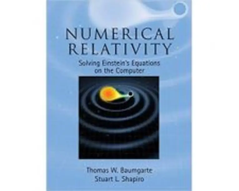 Numerical Relativity: Solving Einstein's Equations on the Computer - Thomas W. Baumgarte, Stuart L. Shapiro
