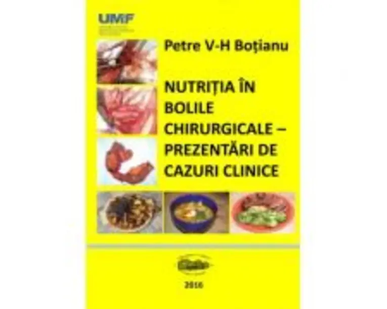 Nutritia in bolile chirurgicale. Prezentari de cazuri - Petre Botianu, Horea Vlad