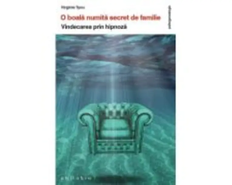 O boala numita Secret de familie. Vindecarea prin hipnoza - Virginie Tyou