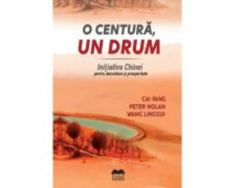 O centura, un drum. Initiativa Chinei pentru dezvoltare si prosperitate - Cai Fang