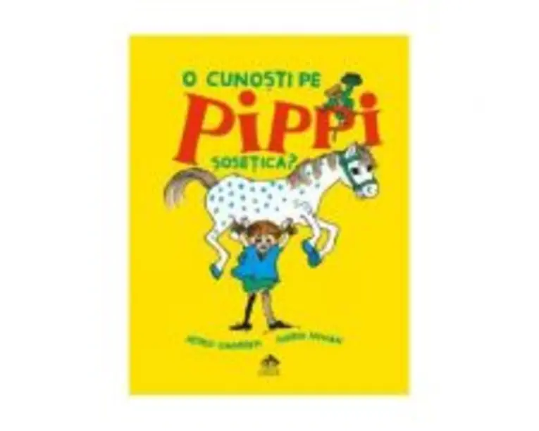 O cunosti pe Pippi Sosetica? - Astrid Lindgren