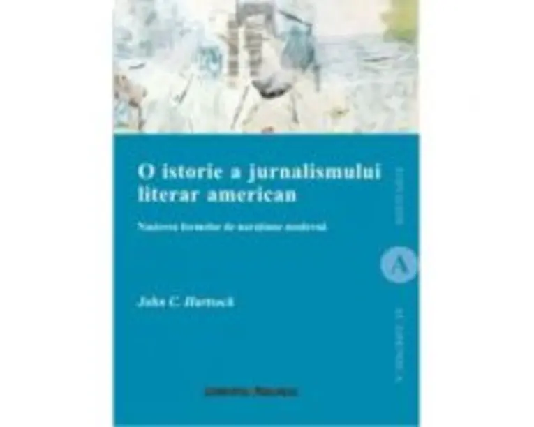 O istorie a jurnalismului. Nasterea formelor de naratiune moderna - John C. Hartsock
