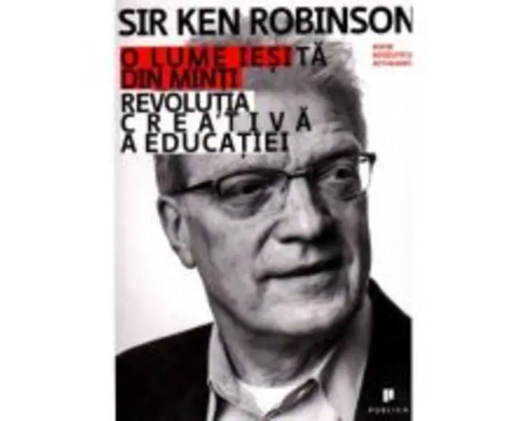 O lume iesita din minti. Revolutia creativa a educatiei - Ken Robinson