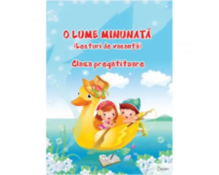 O lume minunata. Lecturi de vacanta clasa pregatitoare - Adina Grigore