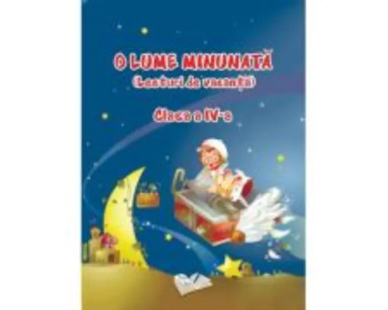 O lume minunata. Lecturi de vacanta Clasa a 4-a