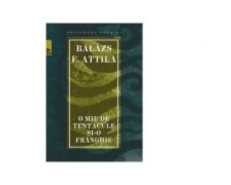 O mie de tentacule si-o franghie - Balazs F. Attila