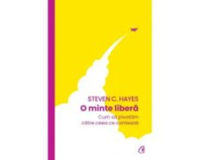 O minte libera - Steven C. Hayes