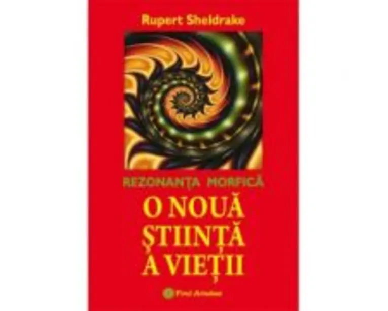 O noua stiinta a vietii. Rezonanta morfica - Rupert Sheldrake