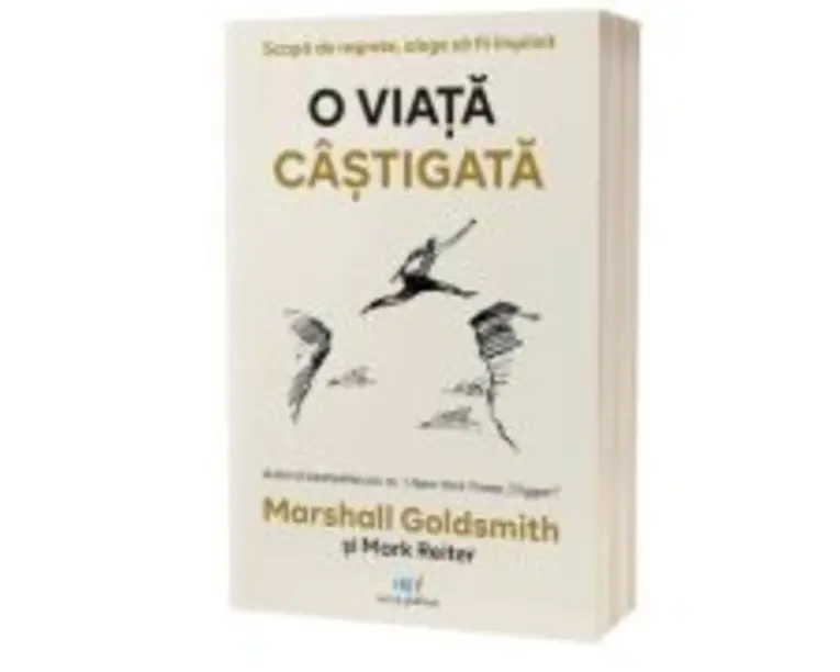 O viata castigata. Scapa de regrete, alege sa fii implinit - Marshall Goldsmith
