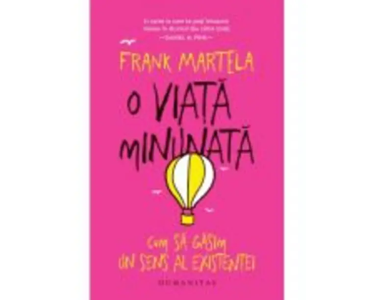 O viata minunata. Cum sa gasim un sens al existentei - Frank Martela