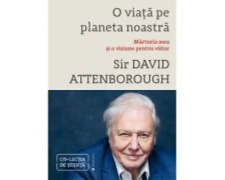O viata pe planeta noastra. Marturia mea si o viziune pentru viitor - David Attenborough