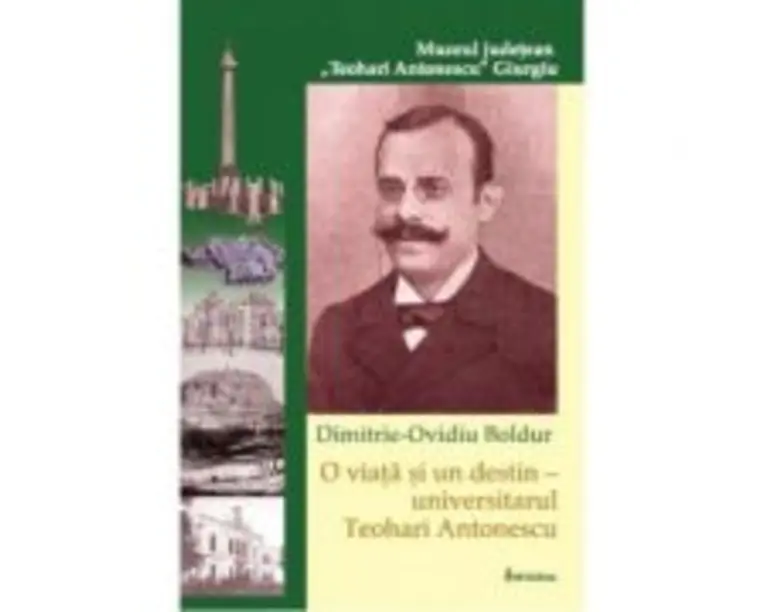 O viata si un destin universitarul Teohari Antonescu - Dimitrie-Ovidiu Boldur