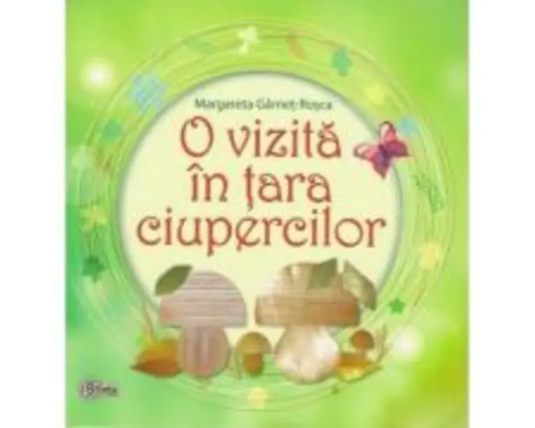 O vizita in tara ciupercilor - Margareta Garnet-Rosca