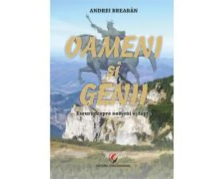Oameni si genii. Eseuri despre oameni si fapte - Andrei Breaban