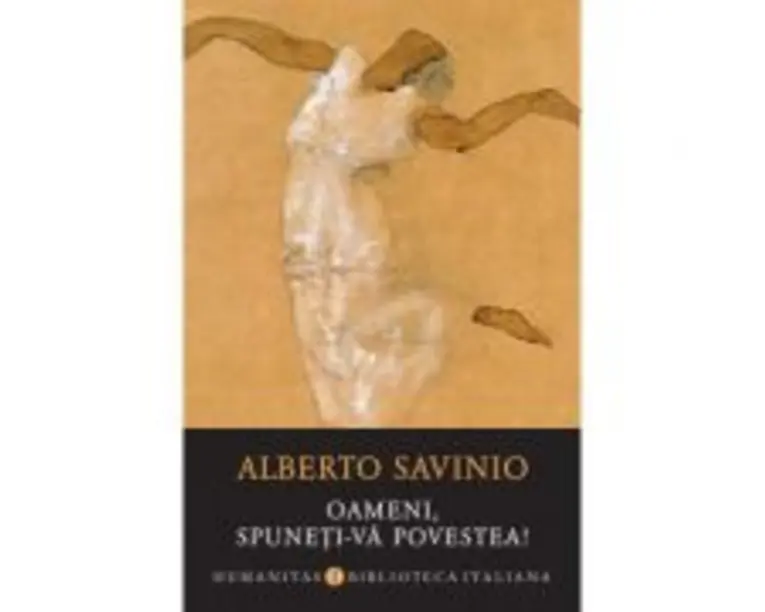 Oameni, spuneti-va povestea! - Alberto Savinio