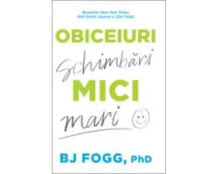 Obiceiuri mici, schimbari mari - BJ Fogg