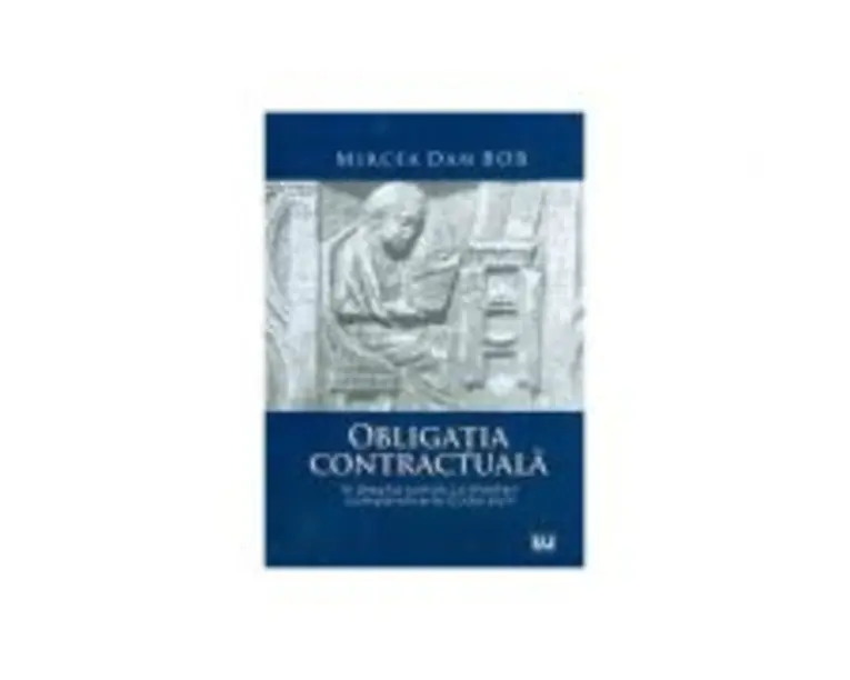 Obligatia contractuala in dreptul roman cu trimiteri comparative la Codul civil - Mircea Dan Bob