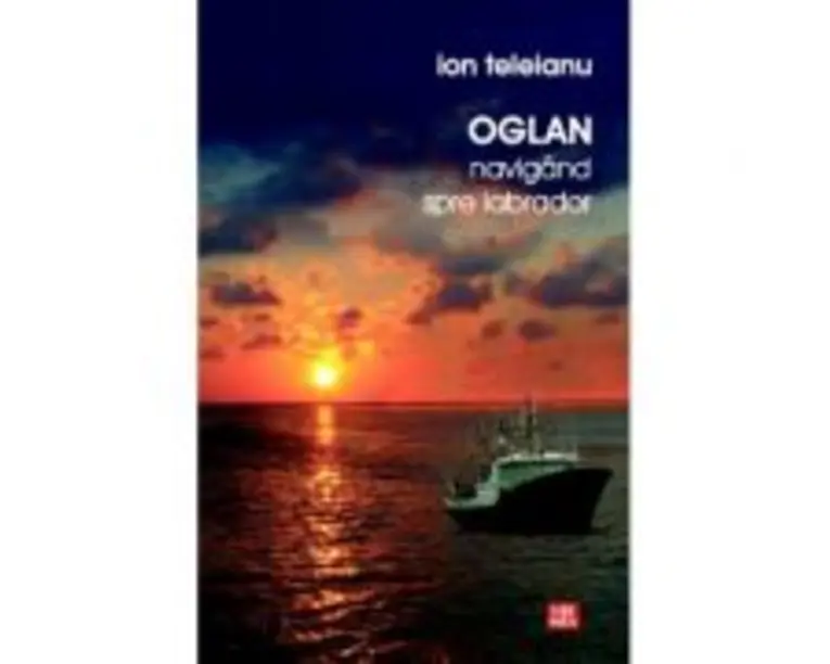 Oglan. Navigand spre Labrador - Ion Teleianu