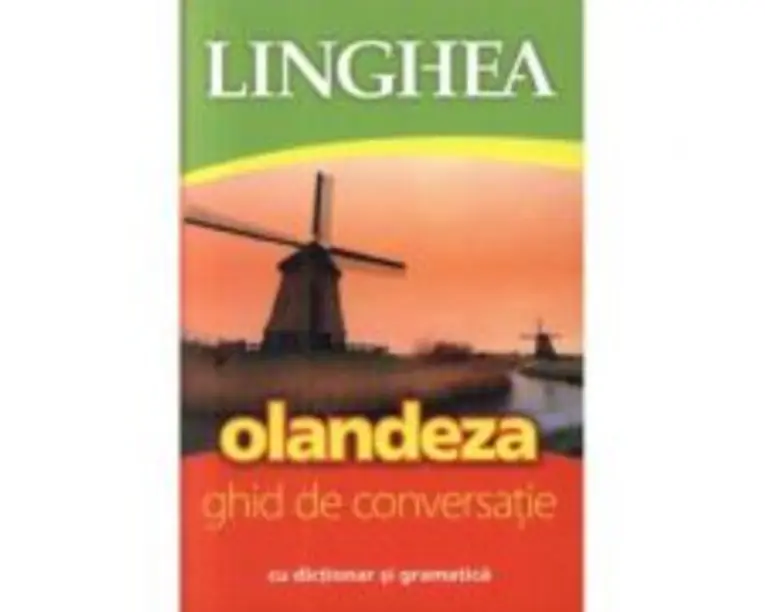Olandeza. Ghid de conversatie roman-olandez cu dictionar si gramatica