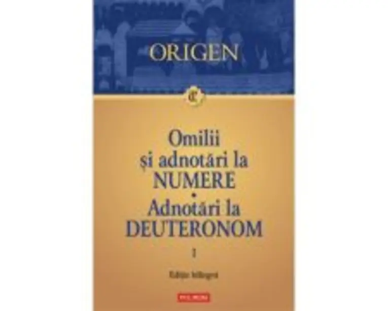 Omilii si adnotari la Numere. Adnotari la Deuteronom. Vol. 1 - Origen