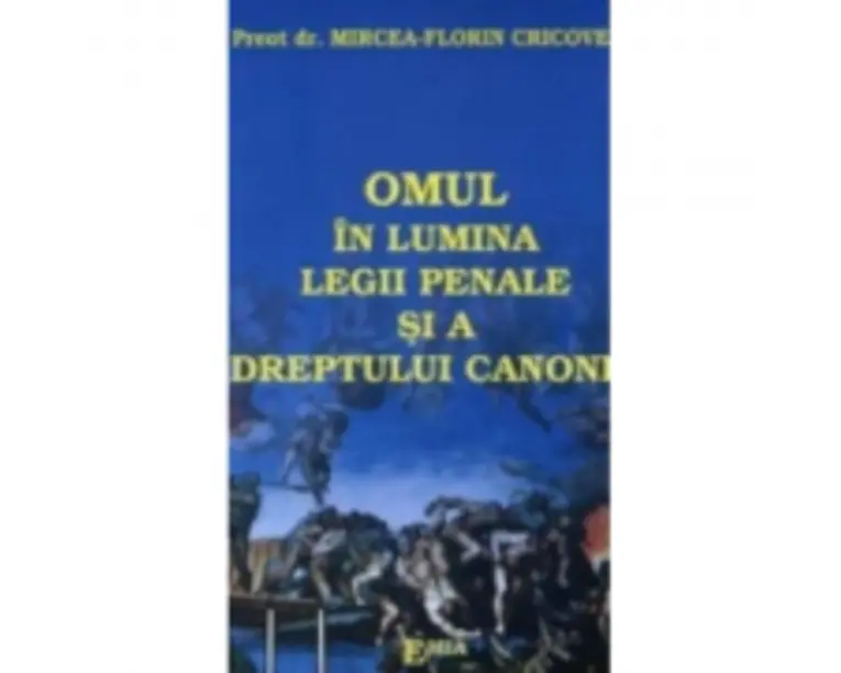 Omul in lumina legii penale si a dreptului canonic - Mircea Florin Cricovean