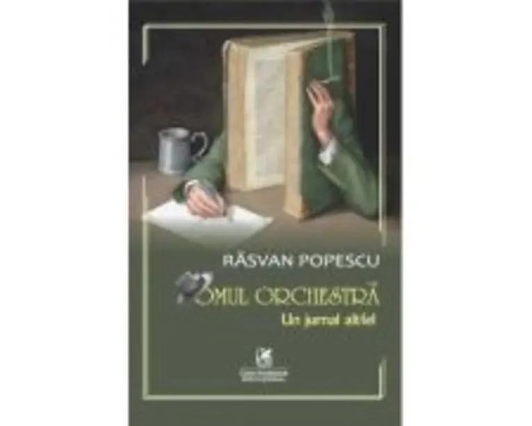 Omul orchestra: Un jurnal altfel - Rasvan Popescu