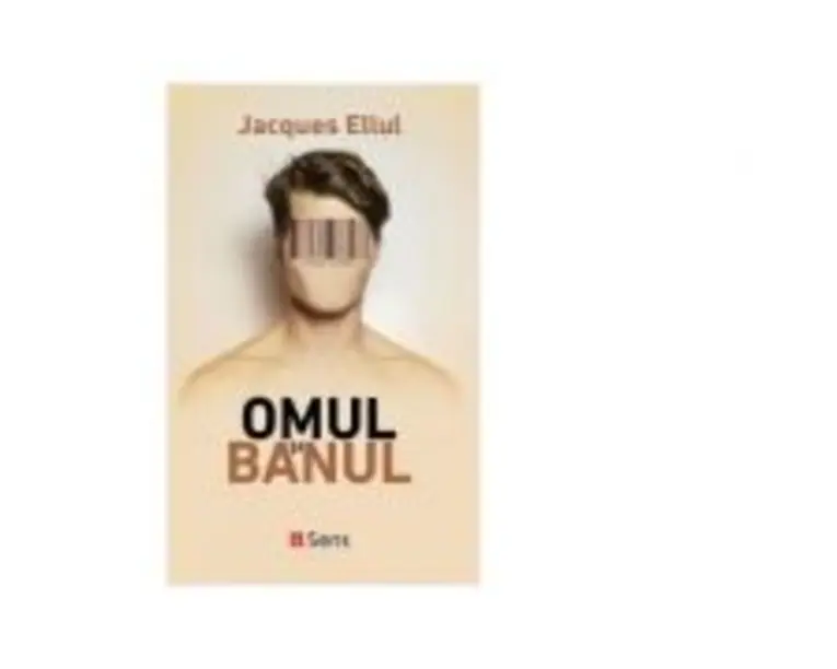 Omul si banul - Jacques Ellul