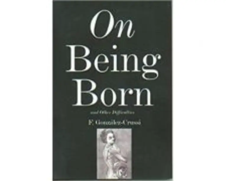 On Being Born and Other Difficulties - F. Gonzales-Crussi