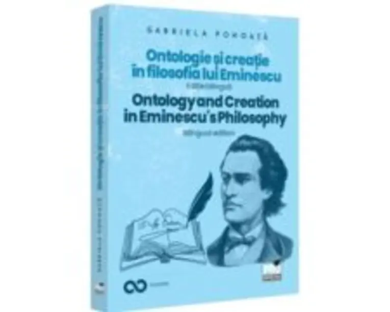 Ontologie si creatie in filosofia lui Eminescu. Ontology and creation in Eminescu's philosophy. Ed. bilingva - Gabriela Pohoata