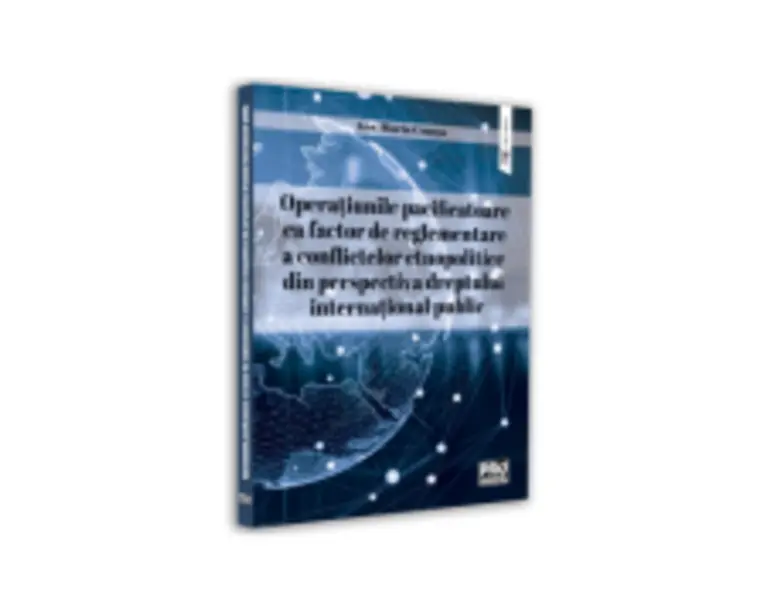 Operatiunile pacificatoare ca factor de reglementare a conflictelor etnopolitice din perspectiva dreptului international public - Ana-Maria Comsa