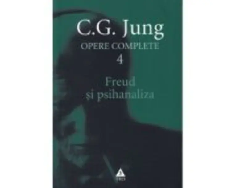 Freud si psihanaliza. Opere Complete, volumul 4 - C. G. Jung