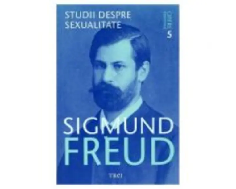Opere esentiale. Volumul 5. Studii despre sexualitate - Sigmund Freud