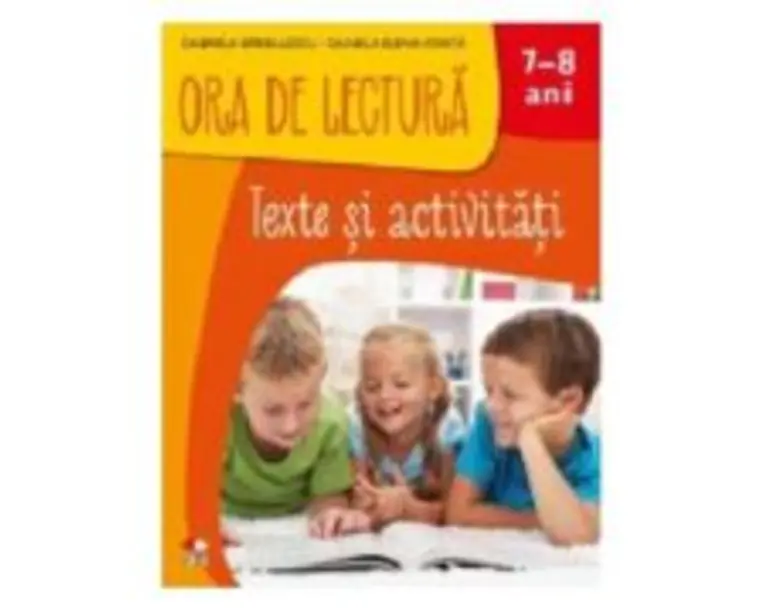 Ora de Lectura. Texte si activitati. 7-8 ani - Gabriela Barbulescu