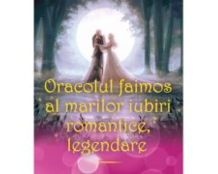 Oracolul faimos al marilor iubiri romantice legendare