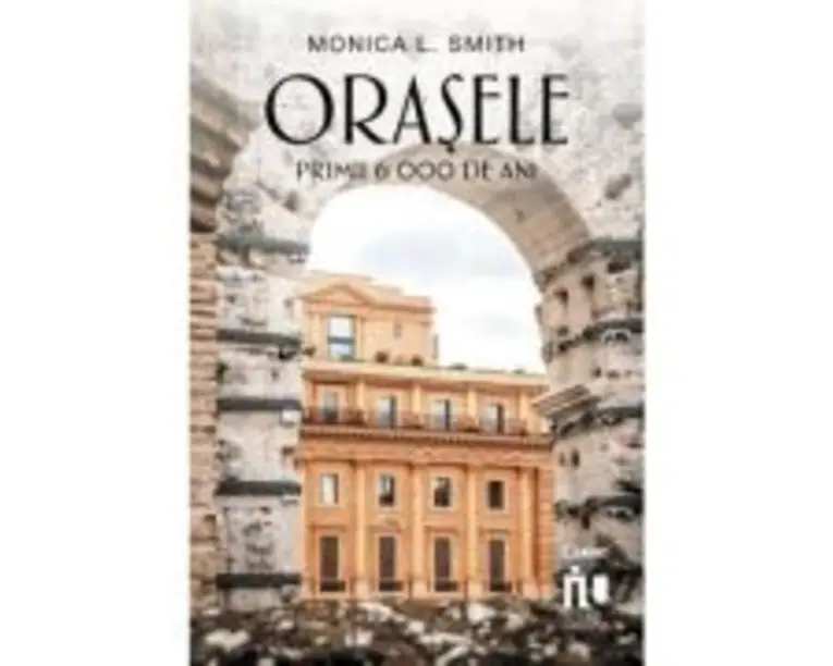 Orasele. Primii 6000 de ani - Monica L. Smith