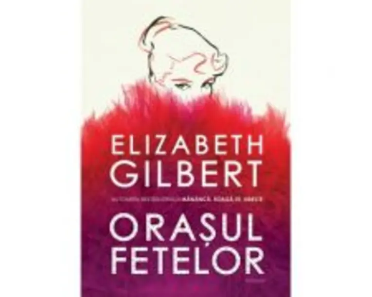 Orasul fetelor - Elizabeth Gilbert