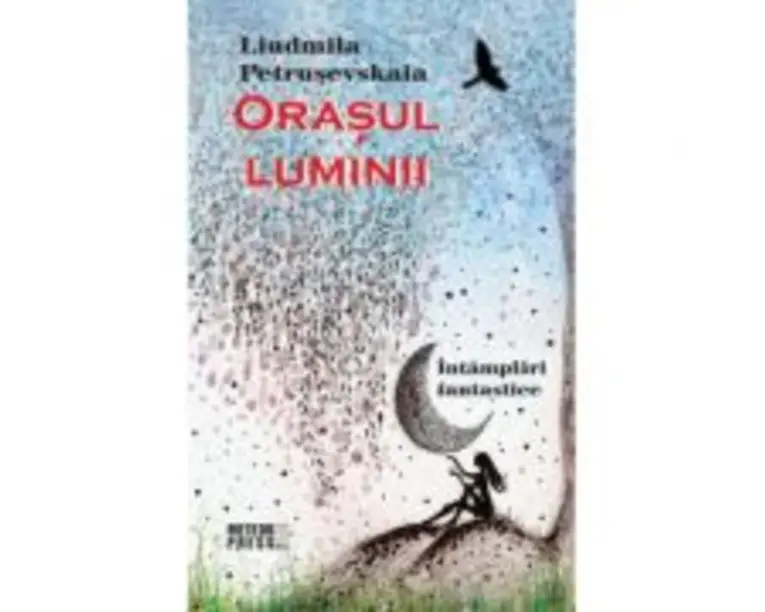 Orasul luminii - Liudmila Petrusevskaia