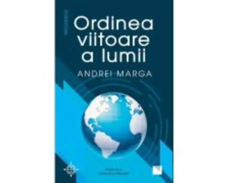 Ordinea viitoare a lumii (Editia a doua, revizuita si adaugita) - Andrei Marga