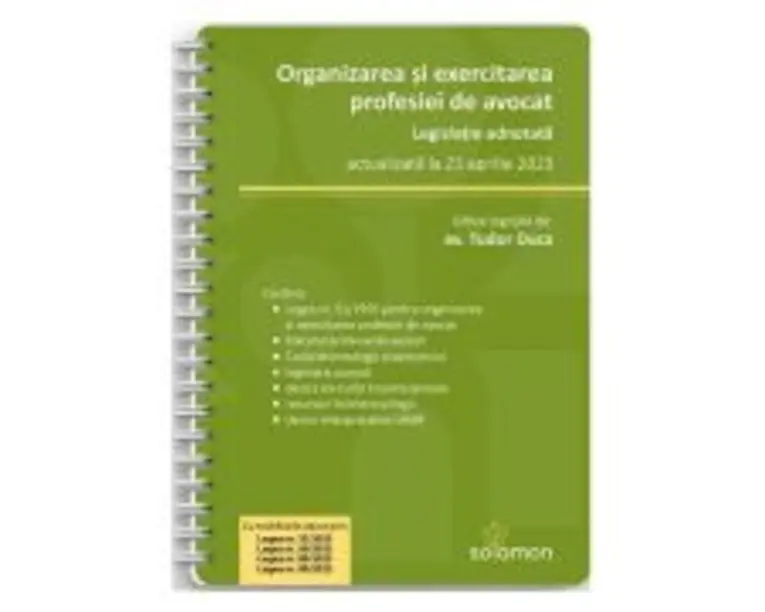 Organizarea si exercitarea profesiei de avocat. Legislatie adnotata, actualizata la 23 aprilie 2023 - Tudor Duca