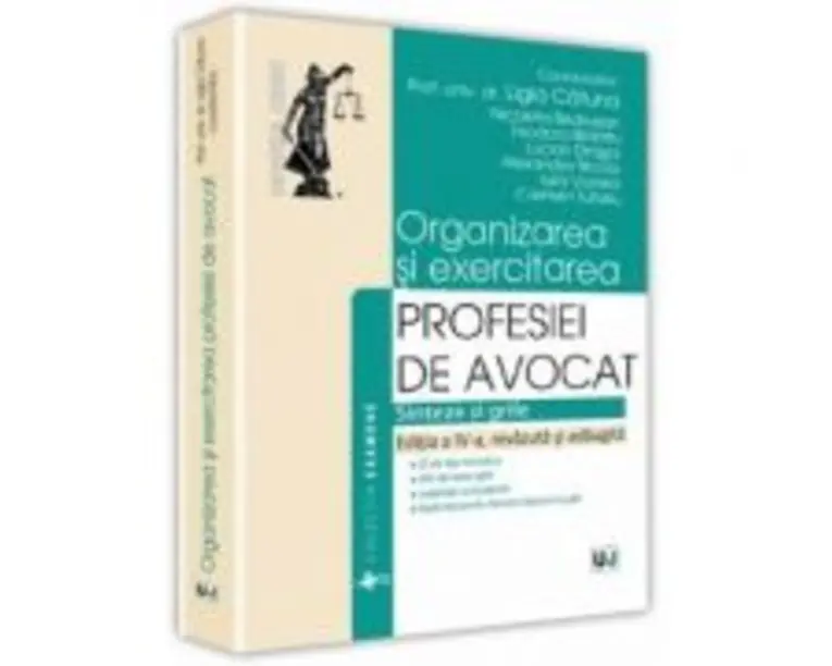 Organizarea si exercitarea profesiei de avocat. Editia a IV-a - Ligia Catuna, Nicoleta Bedrosian, Teodora Blidariu, Lucian Dragoi, Alexandra Nicola, I