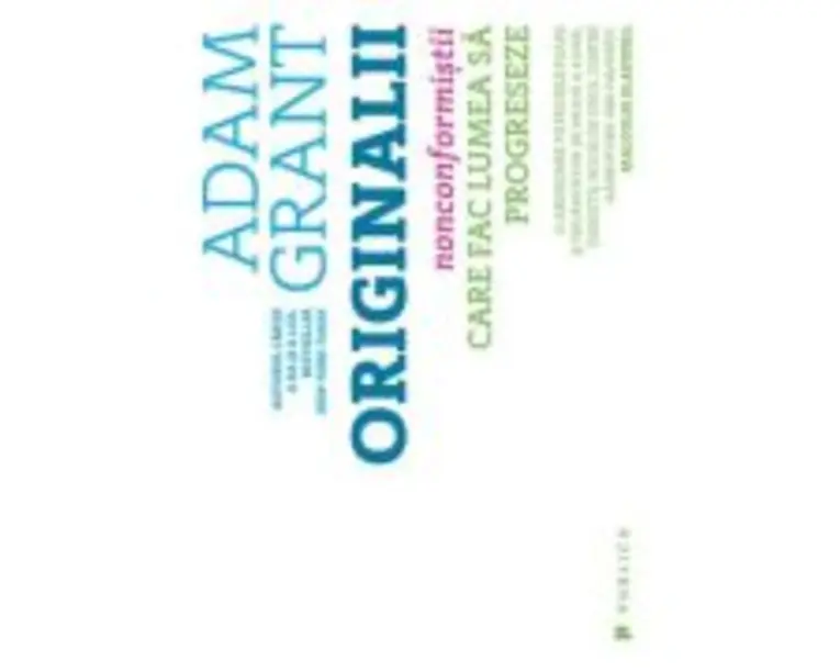 Originalii. Nonconformistii care fac lumea sa progreseze - Adam Grant