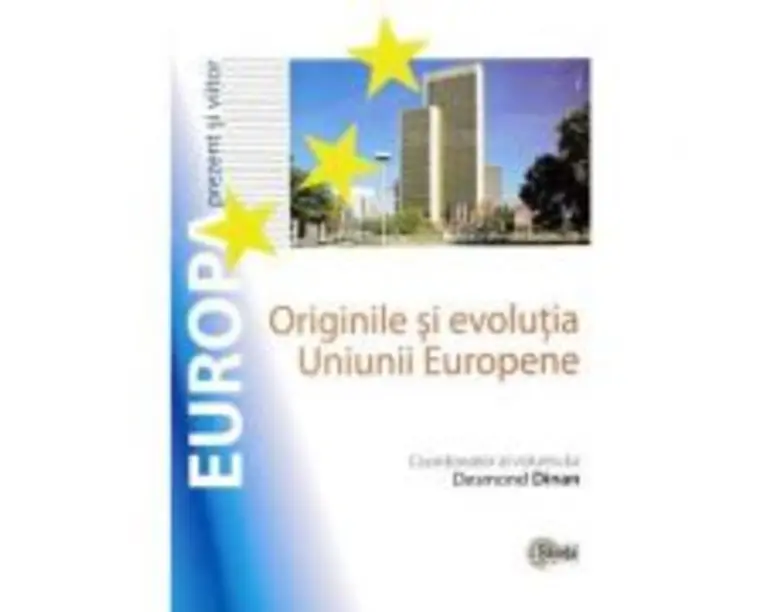 Originile si evolutia Uniunii Europene - Desmond Dinan