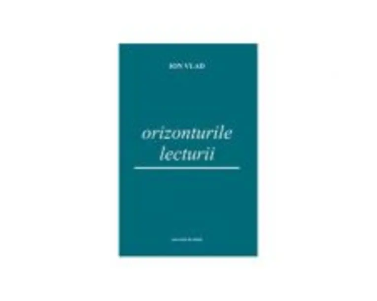 Orizonturile lecturii - Ion Vlad