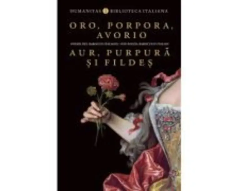 Oro, porpora, avorio / Aur, purpura si fildes. Poesie del barocco italiano / Din poezia barocului italian - Oana Salisteanu