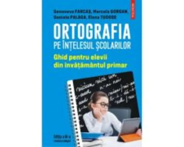 Ortografia pe intelesul scolarilor. Ghid pentru elevii din invatamantul primar - Genoveva Farcas