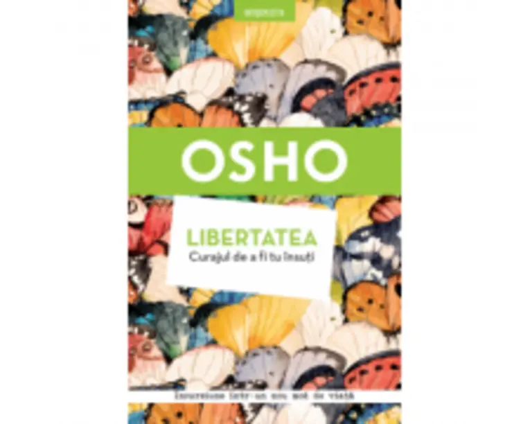 Osho. Libertatea. Curajul de a fi tu insuti - Osho